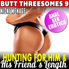 Hunting For Him & His Friend’s Length : Butt Threesomes 9: First Time Virgin Anal Sex Erotica Audibook, by Nicki Menage