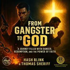 From Gangster to God: A journey is filled with danger, redemption, and the power of faith Audibook, by Hash Blink
