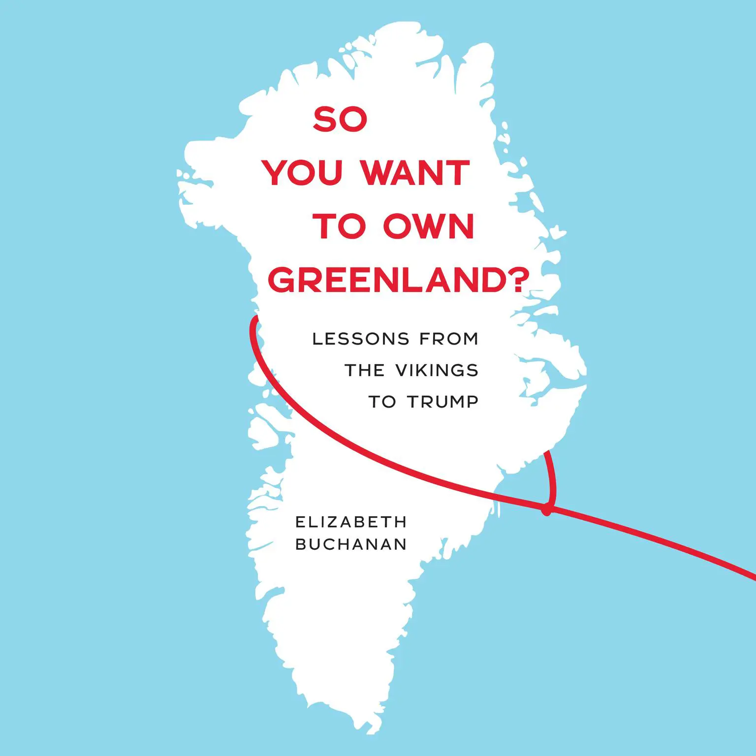 So You Want to Own Greenland?: Lessons from the Vikings to Trump Audiobook, by Elizabeth Buchanan