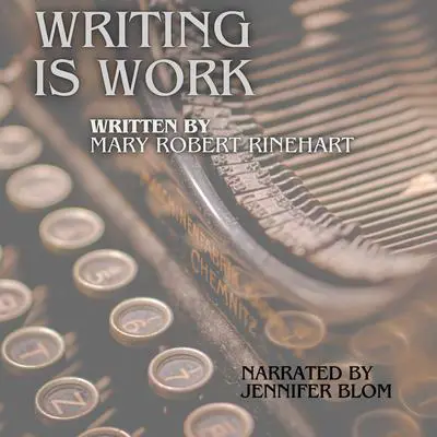 Writing is Work Audibook, by Mary Roberts Rinehart