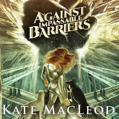 Against Impassable Barriers Audibook, by Kate MacLeod