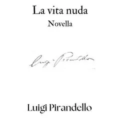 La vita nuda: Novella Audibook, by Luigi Pirandello