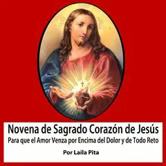 Novena De Sagrado Corazón De Jesús para Que El Amor Venza por Encima del Dolor y de Todo Reto Audibook, by Laila Pita