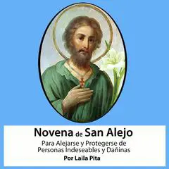 Novena De San Alejo para Alejarse y Protegerse de Personas Indeseables y Dañinas Audibook, by Laila Pita