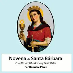 Novena De Santa Bárbara Para Vencer Obstáculos Y Pedir Valor Audibook, by Bernabé Pérez