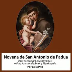 Novena De San Antonio De Padua Para Encontrar Cosas Perdidas o Para Asuntos de Amor y Matrimonio Audibook, by Laila Pita