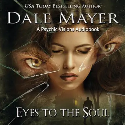 Eyes to the Soul: A Psychic Visions Novel Audibook, by Dale Mayer