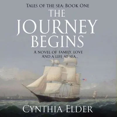 The Journey Begins: Tales of the Sea (Book One) Audibook, by Cynthia Elder