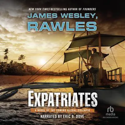 Expatriates: A Novel of the Coming Global Collapse Audibook, by James Wesley Rawles