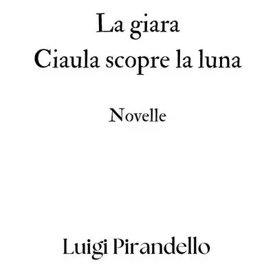La giara - Ciaula scopre la luna: Novelle Audibook, by Luigi Pirandello