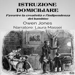 Istruzione Domiciliare: Favorire La Creatività E L'Indipendenza Del Bambino Audibook, by Owen Jones