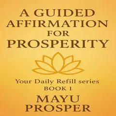 A Guided Affirmation for Prosperity Audibook, by Mayu  Prosper