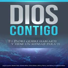 Dios Contigo: Tu Padre Quiere Hablarte y Tiene Un Mensaje Para Ti Audibook, by Andrés Reina