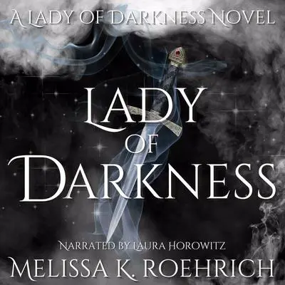 Lady of Darkness Audibook, by Melissa K. Roehrich