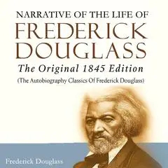 Narrative of the Life of Frederick Douglass: The Original 1845 Edition (The Autobiography Classics Of Frederick Douglass) Audibook, by Frederick Douglass