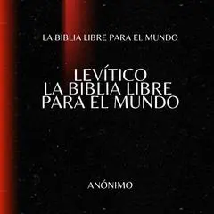 Levítico. La Biblia Libre para el Mundo Audibook, by La Biblia Libre