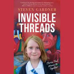 Invisible Threads: Stories That Weave Us Together Audibook, by Steven Gardner