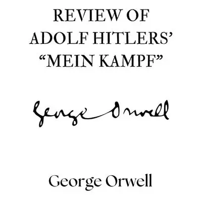 Review of Adolf Hitler's 'Mein Kampf' Audibook, by George Orwell