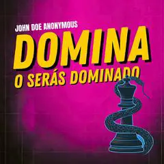 Domina o Serás Dominado: Manual de psicología maquiavélica para manipuladores modernos: 30 efectivos secretos de manipulación que los poderosos no quieren que sepas Audibook, by Anonymous