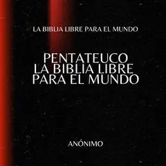 Pentateuco. La Biblia Libre para el Mundo Audibook, by La Biblia Libre