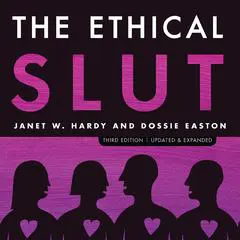 The Ethical Slut, Third Edition: A Practical Guide to Polyamory, Open Relationships, and Other Freedoms in Sex and Love Audibook, by 