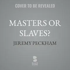 Masters or Slaves?: AI and the Future of Humanity Audibook, by Jeremy Peckham