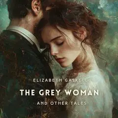 The Grey Woman and Other Tales Audibook, by Elizabeth Gaskell