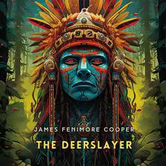 The Deerslayer: The First War Path Audibook, by James Fenimore Cooper
