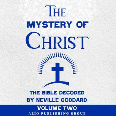 The Mystery of Christ the Bible Decoded by Neville Goddard: Volume Two Audibook, by Neville Goddard