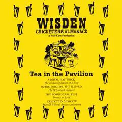 Wisden: Tea in the Pavilion: The Cricketing World of Wisden brought to Life  -  A Full-Cast Production Audibook, by Mr Punch Audiobooks