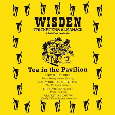 Wisden: Tea in the Pavilion: The Cricketing World of Wisden brought to Life  -  A Full-Cast Production Audibook, by Mr Punch Audiobooks