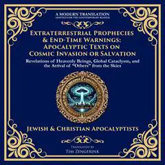 Extraterrestrial Prophecies & End-Time Warnings: Apocalyptic Texts on Cosmic Invasion or Salvation Audibook, by Tim Zengerink