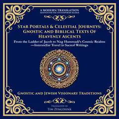 Star Portals & Celestial Journeys: From the Ladder of Jacob to Nag Hammadi’s Cosmic Realms—Interstellar Travel in Sacred Writings Audibook, by Tim Zengerink
