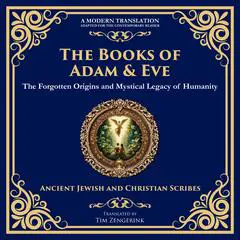 The Books of Adam and Eve: The Forgotten Origins and Mystical Legacy of Humanity Audibook, by Tim Zengerink