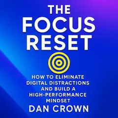 The Focus Reset: How to Eliminate Digital Distractions and Build a High-Performance Mindset Audibook, by Dan Crown