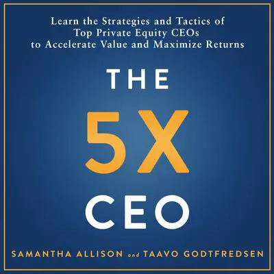 The 5x CEO: Learn the Strategies and Tactics of Top Private Equity CEOs  to Accelerate Value and Maximize Returns Audibook, by Samantha Allison