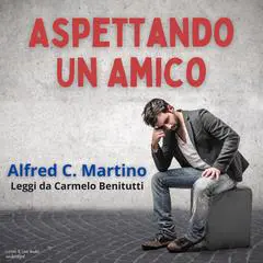 Aspettando Un Amico Audibook, by Alfred C. Martino