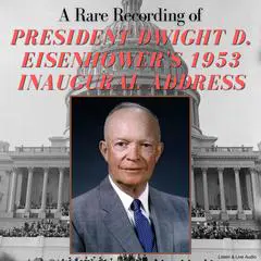 A Rare Recording of President Dwight D. Eisenhower's 1953 Inaugural Address Audibook, by Dwight D. Eisenhower