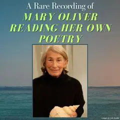 A Rare Recording of Mary Oliver Reading Her Own Poetry Audibook, by Mary Oliver