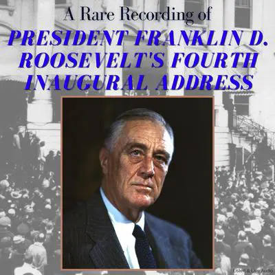 A Rare Recording of President Franklin D. Roosevelt's Fourth Inaugural Address Audibook, by Franklin D. Roosevelt