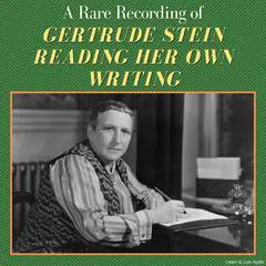 A Rare Recording of Gertrude Stein Reading Her Own Writing Audibook, by Gertrude Stein