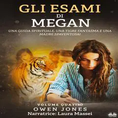 Gli Esami Di Megan: Una Guida Spirituale, Una Tigre Fantasma E Una Madre Spaventosa! Audibook, by Owen Jones
