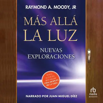 Más allá la luz: Nuevas exploraciones por el autor de Vida después de la vida Audibook, by Raymond A. Moody